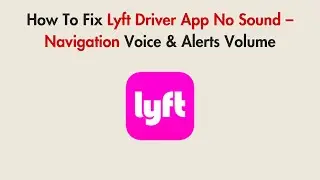 How To Fix Lyft Driver App No Sound &ndash; Navigation Voice & Alerts Volume