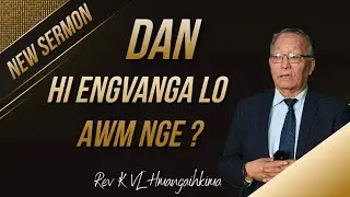 REV K.VL HMANGAIHKIMA // DAN HI ENGVANG A LO AWM NGE
