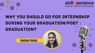 Why you should go for Internship during your Graduation/Post graduation?