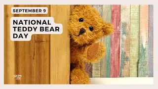 NATIONAL TEDDY BEAR DAY | September 9