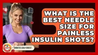 What Is The Best Needle Size For Painless Insulin Shots? - Diabetes Daily Digest