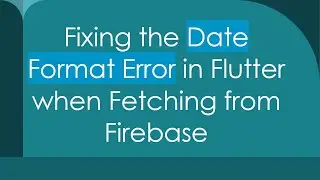 Fixing the Date Format Error in Flutter when Fetching from Firebase