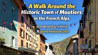 A Historic Walk Around Moutiers, in the French Alps