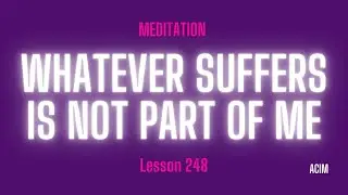 2025 Lesson 248 - A Course in Miracles Text and Meditation