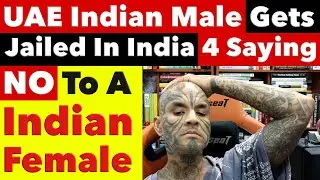 UAE Indian Male Gets In India For Refusing Marriage To An Indian Female, Loses Everything Video 7771