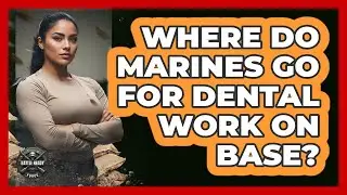 Where Do Marines Go For Dental Work On Base?