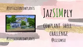JazSIMply | The Sims 4 | COWPLANT SHELL CHALLENGE | #JUSTICEFORCOWPLANTS #LILSIMSIE