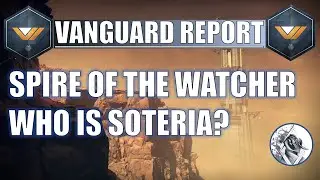Vanguard Report - Spire of the Watcher series - Part 1: Who is Soteria? | Destiny 2 Lore