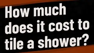 How much does it cost to tile a shower?
