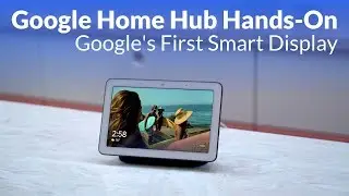 Hands-on with Google Home Hub: Google's First Smart Display