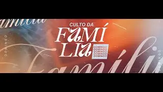CULTO DA FAMÍLIA 🔴AO VIVO
