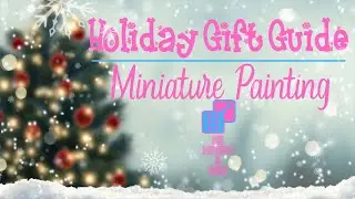 2020 Holiday Gift Guide Part 2: MINIATURE PAINTING