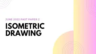 Isometric Drawing Past Paper Question 3 (June 2022) GRADE 12 EGD