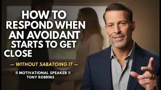 HOW TO RESPOND WHEN AN AVOIDANT STARTS TO GET CLOSE &mdash; WITHOUT SABOTAGING IT || TONY ROBBINS