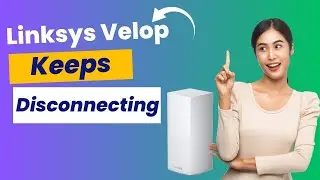 Fix Linksys Velop Keeps Disconnecting Issue  | Linksys Velop Connection