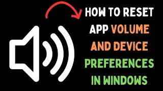 How to Reset App Volume and Device Preferences in Windows 11