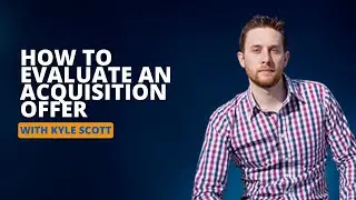 How to Evaluate an Acquisition Offer