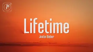 Justin Bieber - Lifetime (Lyrics)