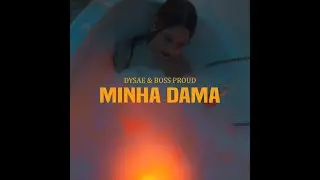 DYSAE & BOSS PROUD- MINHA DAMA