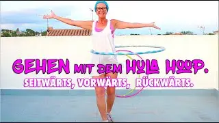 Hula Hoop: Gehen und Laufen. Erste Schritte beim Hullern [seitwärts, vorwärts, rückwärts Schritte]