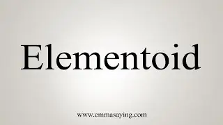 How To Say Elementoid