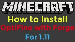 How to Install OptiFine with Minecraft Forge for Minecraft 1.11