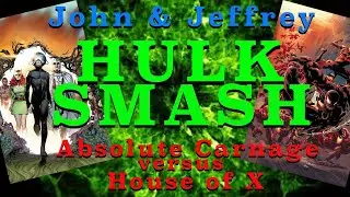 Hulk Smash- Comic Book Discussion- Marvel Event Comics- Absolute Carnage- House of X- Powers of X