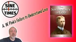 A.W. Pink's Failure to Understand Love...