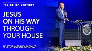 Jesus on His way through your house - Pastor Henry Madava - VCTV