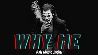 WHY ME???????(SERIOUSLY) - ASH MUSIC INDIA