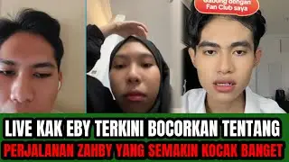 LIVE KAK EBY TERKINI BOCORKAN TENTANG  PERJALANAN ZAHBY ‼️ YANG SEMAKIN KOCAK !