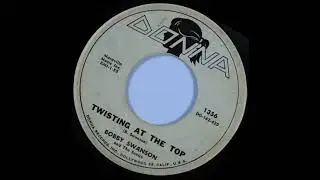 Twisting At The Top - Bobby Swanson (1962) (Spliced Extended Mix)