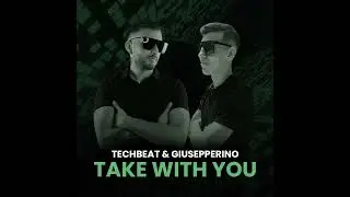 Techbeat & Giusepperino - Take With You
