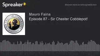 Episode 87 - Sir Chester Cobblepot!