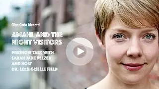 AMAHL AND THE NIGHT VISITORS | PRE SHOW TALK with Leah Giselle Field & Sarah Jane Pelzer