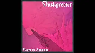 Duskgreeter - Hasten the Sundown (2023) (Dungeon Synth)