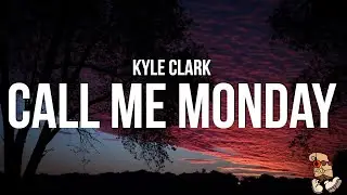 Kyle Clark - Call Me Monday (Lyrics)