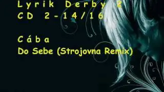 C&aacute;ba - Do Sebe (Strojovna Remix)