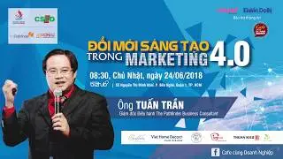 [CFCDN] - Đổi mới s&aacute;ng tạo trong Marketing 4.0 - Phần 6 - Talkshow.vn