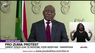 Pro-Zuma Protest: Unrest Could Lead To Medicine, Food Shortage - Ramaphosa | AFRICAN