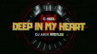 C-BooL - Deep In My Heart (DJ Arix Bootleg)
