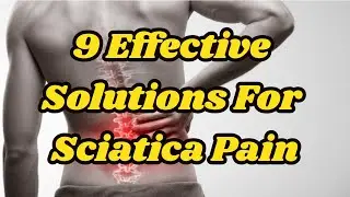 9 Effective Solutions For Sciatica Pain | Natural Sciatica Treatment