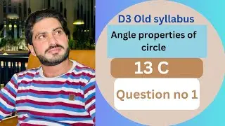 Math || D3 Old syllabus ||13 C ||Angle properties of circle//Question no 1 || by BilalChand