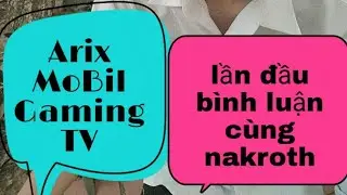 Nakroth . C&ugrave;ng những lời b&igrave;nh luận đầu ti&ecirc;n của Arix MoBil Gaming TV nha mọi người