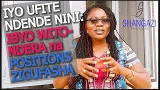 IYO UFITE NDENDE NINI: Positions 5 zitamubabaza n'ibintu 5 witondera.