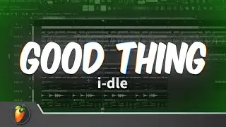 i-dle - 'Good Thing' | FL Studio Remake