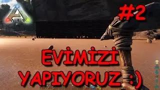 Evimizi Yapıyoruz :) | ARK Survival Evolved S3B02 (PVE Türkçe)