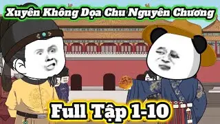 (FULL DÀI)  Xuyên Không Dọa Chu Nguyên Chương | Vũ Trụ Hà Nhân