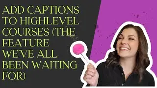 HighLevel FINALLY Adds Captions to Courses! (Complete Setup Tutorial)