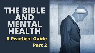 The Bible And Mental Health - Practical Biblical Guide To Mental and Emotional Health